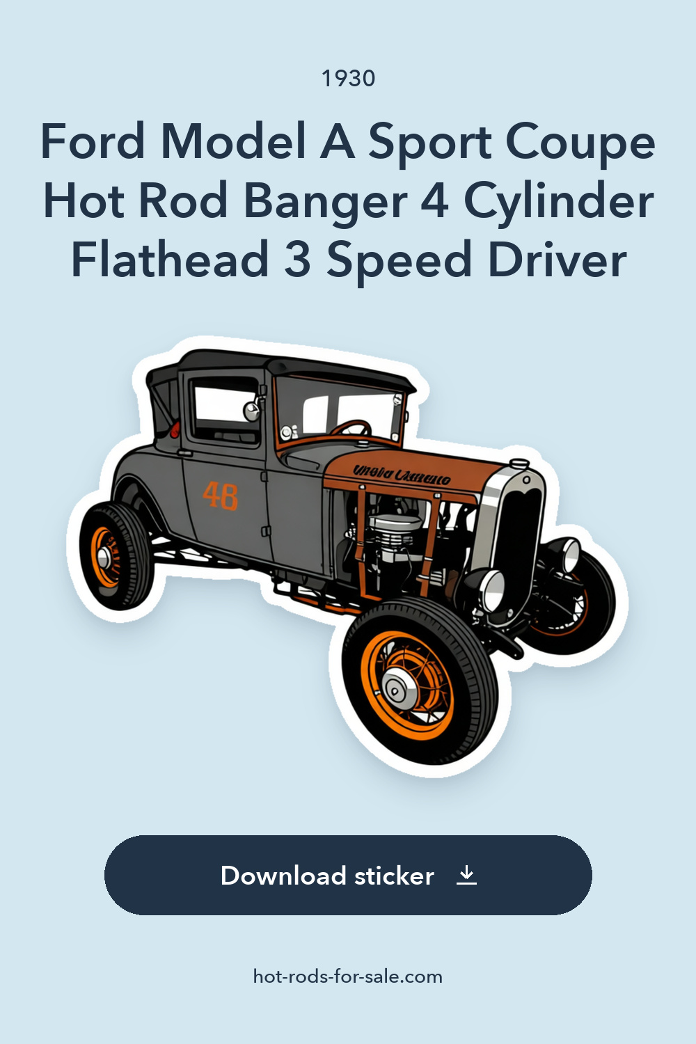 1930 Ford Model A Sport Coupe Hot Rod Banger 4 Cylinder Flathead 3 Speed Driver sticker preview