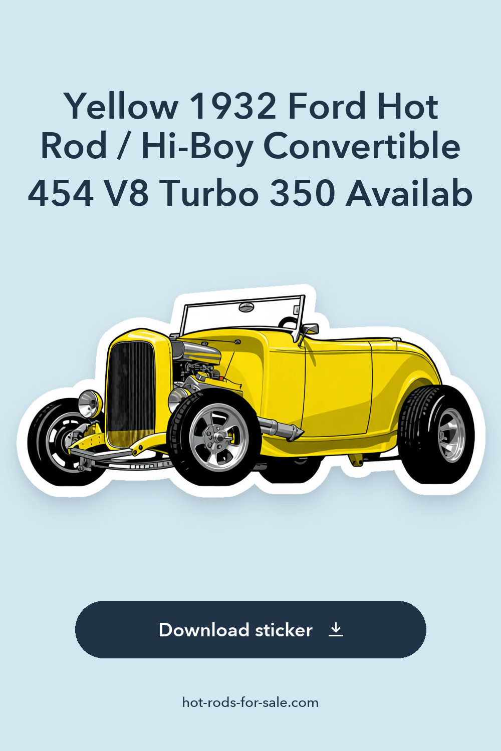 Yellow 1932 Ford Hot Rod / Hi-Boy Convertible 454 V8 Turbo 350  Availab sticker preview