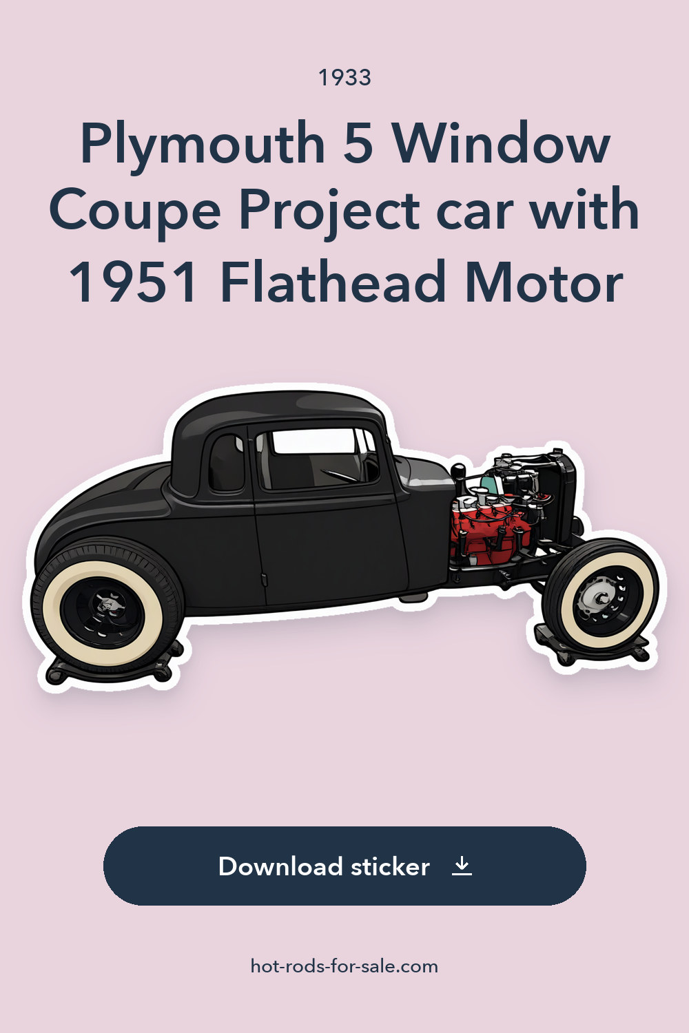 1933 Plymouth 5 Window Coupe Project car with 1951 Flathead Motor sticker preview